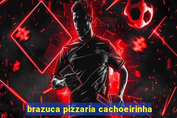 brazuca pizzaria cachoeirinha